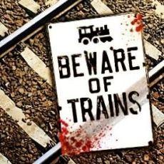 Beware of Trains